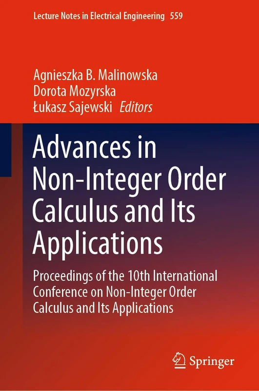 Advances in Non-Integer Order Calculus and Its Applications: Proceedings of the 10th International Conference on Non-Integer Order Calculus and Its ... Notes in Electrical Engineering, 559)