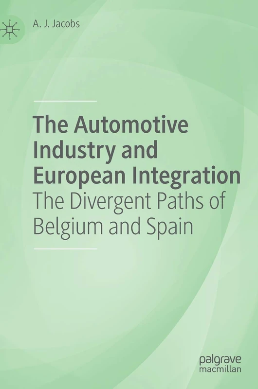 The Automotive Industry and European Integration: The Divergent Paths of Belgium and Spain