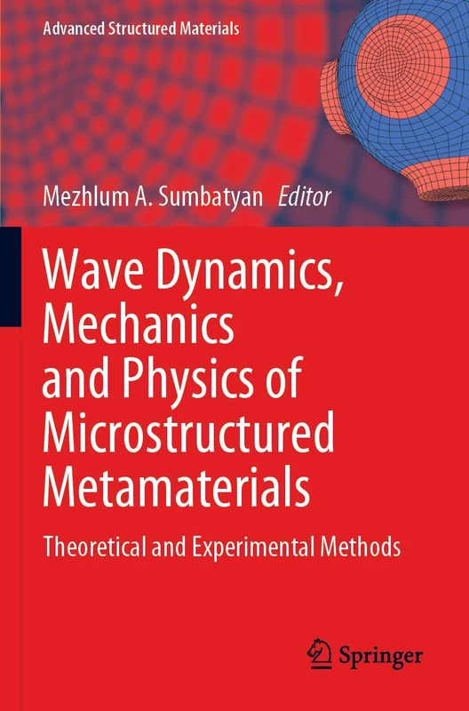 Wave Dynamics, Mechanics and Physics of Microstructured Metamaterials: Theoretical and Experimental Methods: 109 (Advanced Structured Materials, 109)