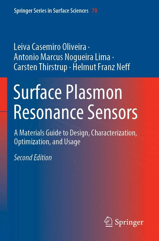 Surface Plasmon Resonance Sensors: A Materials Guide to Design, Characterization, Optimization, and Usage: 70 (Springer Series in Surface Sciences, 70)