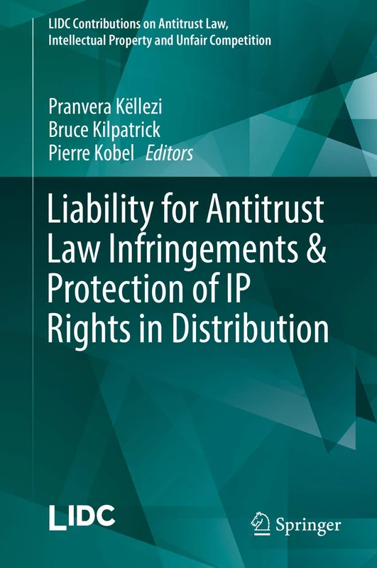 Liability for Antitrust Law Infringements & Protection of IP Rights in Distribution (LIDC Contributions on Antitrust Law, Intellectual Property and Unfair Competition)