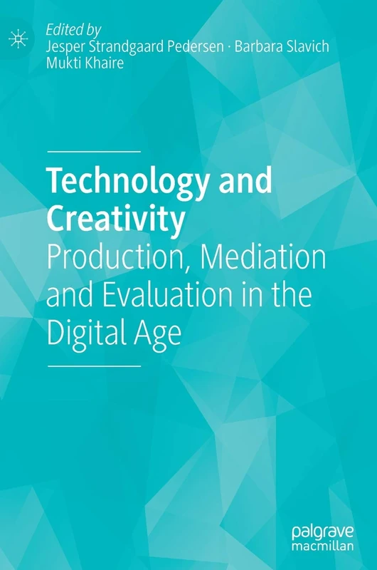 Technology and Creativity: Production, Mediation and Evaluation in the Digital Age