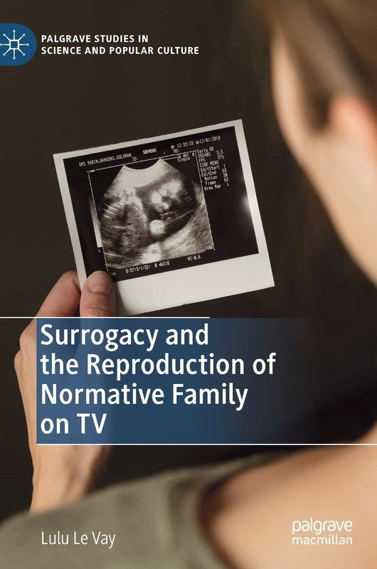 Surrogacy and the Reproduction of Normative Family on TV (Palgrave Studies in Science and Popular Culture) - Image 1