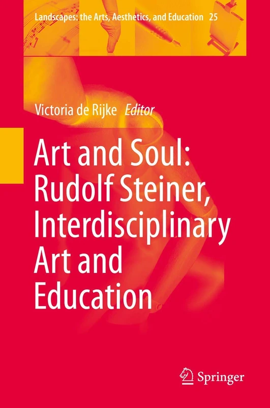 Art and Soul: Rudolf Steiner, Interdisciplinary Art and Education: 25 (Landscapes: the Arts, Aesthetics, and Education, 25)