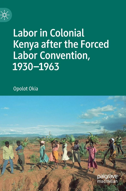 Labor in Colonial Kenya after the Forced Labor Convention, 1930–1963