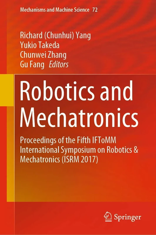 Robotics and Mechatronics: Proceedings of the Fifth IFToMM International Symposium on Robotics & Mechatronics (ISRM 2017): 72 (Mechanisms and Machine Science, 72)