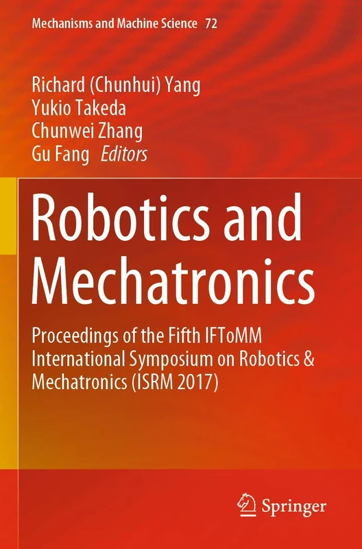 Robotics and Mechatronics: Proceedings of the Fifth IFToMM International Symposium on Robotics & Mechatronics (ISRM 2017): 72 (Mechanisms and Machine Science, 72)