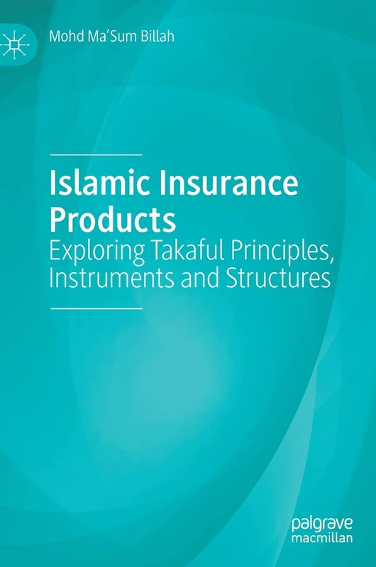 Islamic Insurance Products: Exploring Takaful Principles, Instruments and Structures