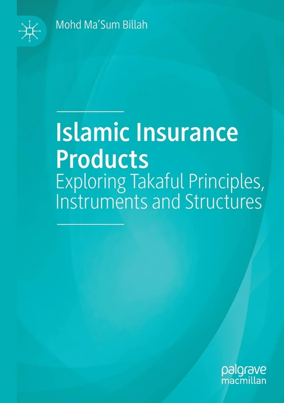 Islamic Insurance Products: Exploring Takaful Principles, Instruments and Structures