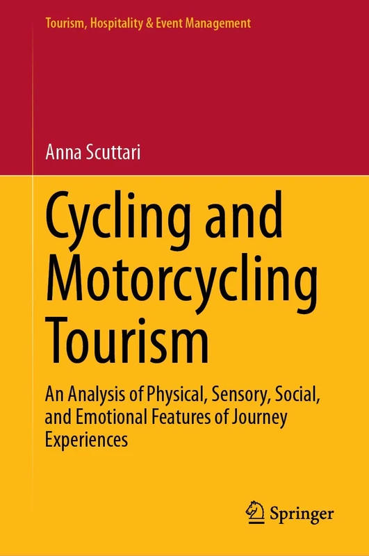 Cycling and Motorcycling Tourism: An Analysis of Physical, Sensory, Social, and Emotional Features of Journey Experiences (Tourism, Hospitality & Event Management)