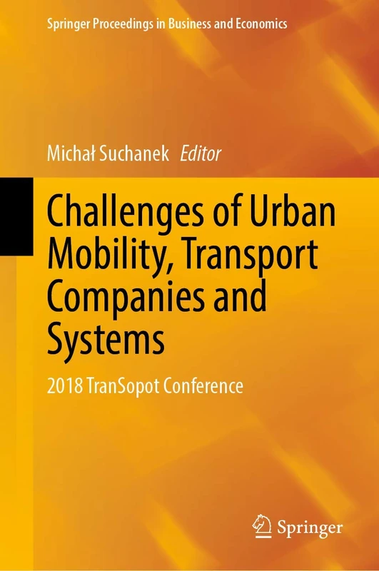 Challenges of Urban Mobility, Transport Companies and Systems: 2018 TranSopot Conference (Springer Proceedings in Business and Economics)