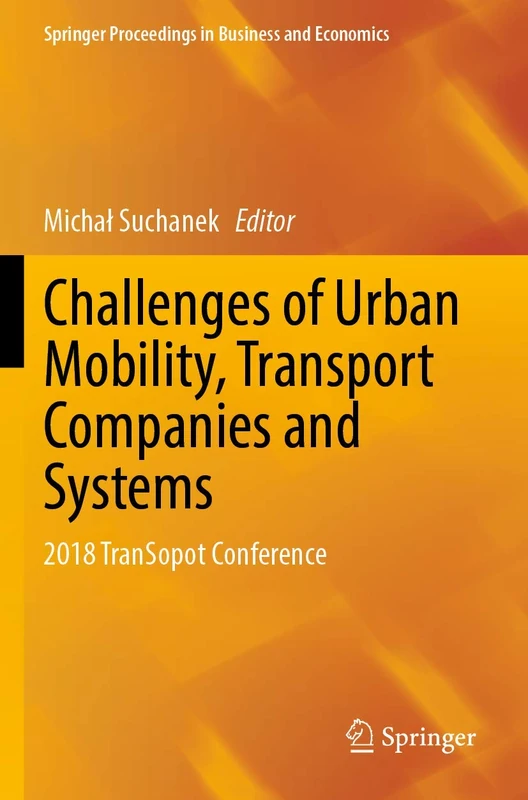 Challenges of Urban Mobility, Transport Companies and Systems: 2018 TranSopot Conference (Springer Proceedings in Business and Economics)