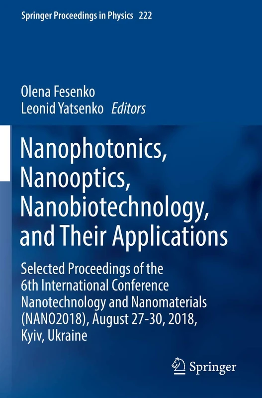 Nanophotonics, Nanooptics, Nanobiotechnology, and Their Applications: Selected Proceedings of the 6th International Conference Nanotechnology and ... 222 (Springer Proceedings in Physics, 222)