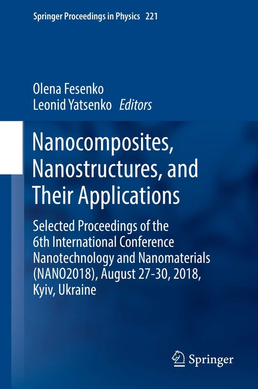 Nanocomposites, Nanostructures, and Their Applications: Selected Proceedings of the 6th International Conference Nanotechnology and Nanomaterials ... 221 (Springer Proceedings in Physics, 221)