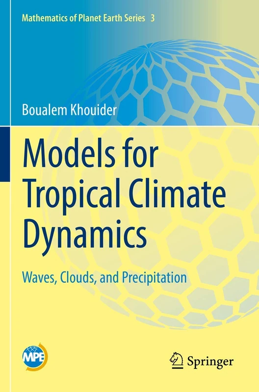 Models for Tropical Climate Dynamics: Waves, Clouds, and Precipitation: 3 (Mathematics of Planet Earth, 3)