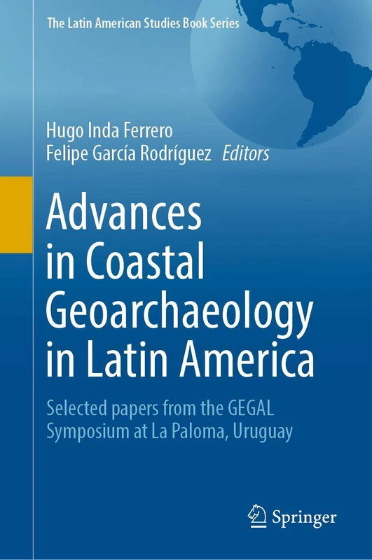 Advances in Coastal Geoarchaeology in Latin America: Selected papers from the GEGAL Symposium at La Paloma, Uruguay (The Latin American Studies Book Series)