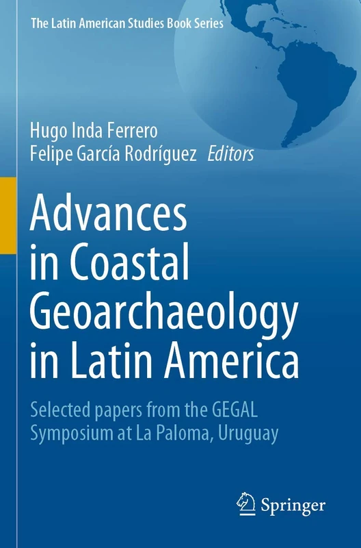Advances in Coastal Geoarchaeology in Latin America: Selected papers from the GEGAL Symposium at La Paloma, Uruguay (The Latin American Studies Book Series)