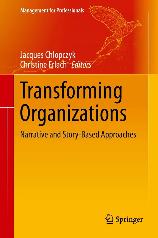 Transforming Organizations: Narrative and Story-Based Approaches (Management for Professionals)