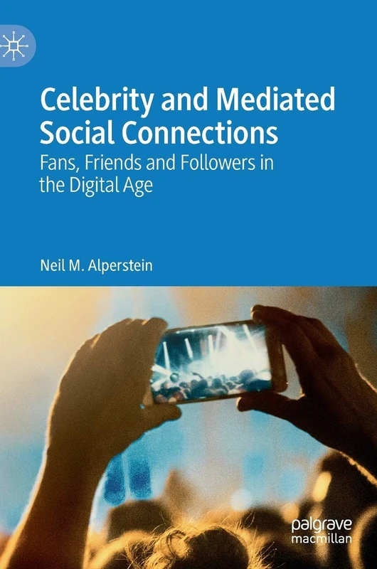 Celebrity and Mediated Social Connections: Fans, Friends and Followers in the Digital Age - Image 1