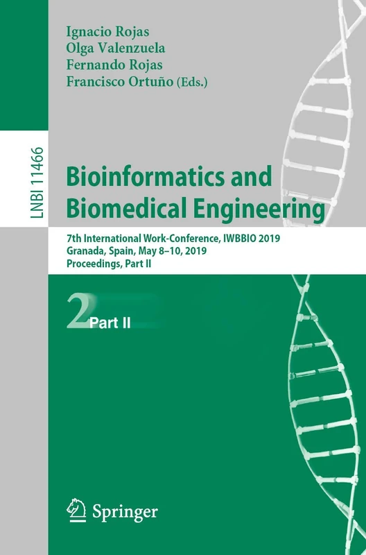 Bioinformatics and Biomedical Engineering: 7th International Work-Conference, IWBBIO 2019, Granada, Spain, May 8-10, 2019, Proceedings, Part II: 11466 (Lecture Notes in Computer Science, 11466)