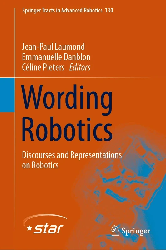Wording Robotics: Discourses and Representations on Robotics: 130 (Springer Tracts in Advanced Robotics, 130)