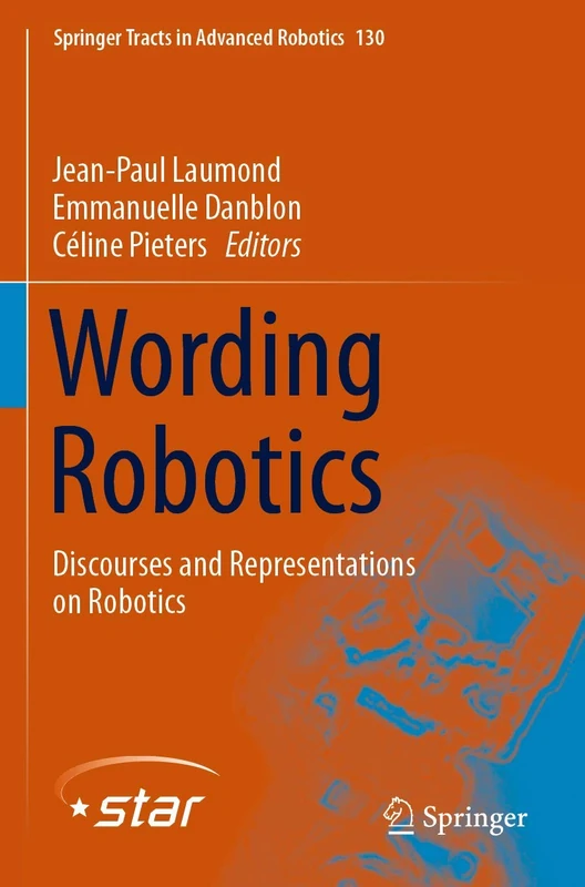 Wording Robotics: Discourses and Representations on Robotics: 130 (Springer Tracts in Advanced Robotics, 130)
