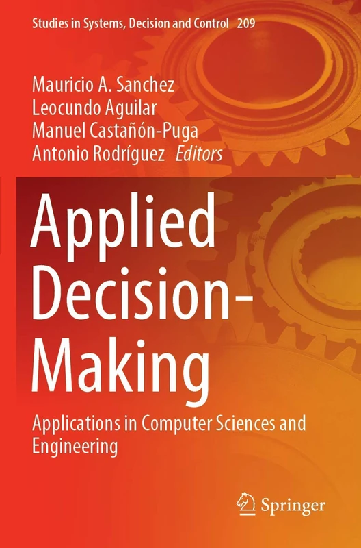 Applied Decision-Making: Applications in Computer Sciences and Engineering: 209 (Studies in Systems, Decision and Control, 209)