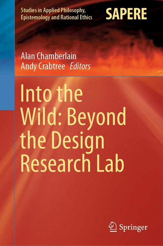 Into the Wild: Beyond the Design Research Lab: 48 (Studies in Applied Philosophy, Epistemology and Rational Ethics, 48)