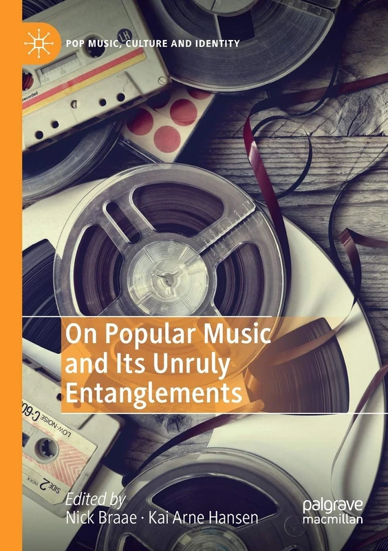 On Popular Music and Its Unruly Entanglements (Pop Music, Culture and Identity)