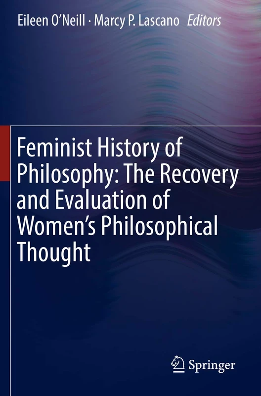 Feminist History of Philosophy: The Recovery and Evaluation of Women's Philosophical Thought (Feminist Philosophy Collection)