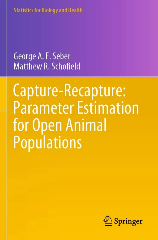 Capture-Recapture: Parameter Estimation for Open Animal Populations (Statistics for Biology and Health)