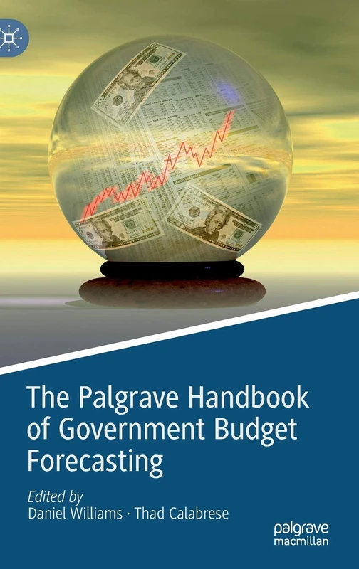 The Palgrave Handbook of Government Budget Forecasting (Palgrave Studies in Public Debt, Spending, and Revenue)