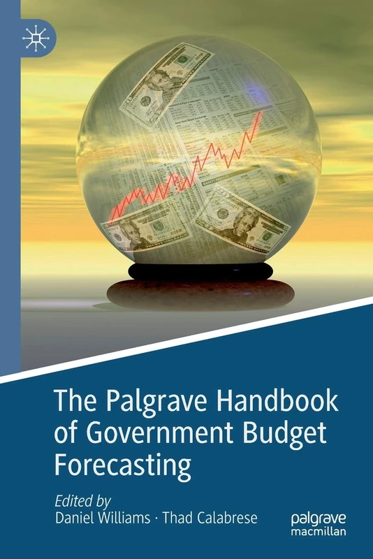 The Palgrave Handbook of Government Budget Forecasting (Palgrave Studies in Public Debt, Spending, and Revenue)