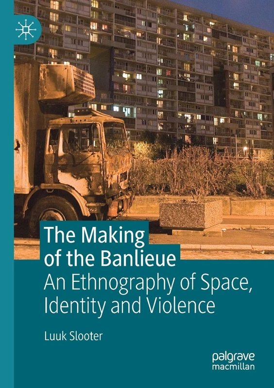 The Making of the Banlieue: An Ethnography of Space, Identity and Violence