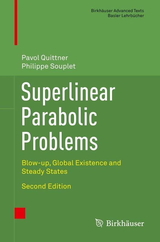 Superlinear Parabolic Problems: Blow-up, Global Existence and Steady States (Birkhäuser Advanced Texts Basler Lehrbücher)