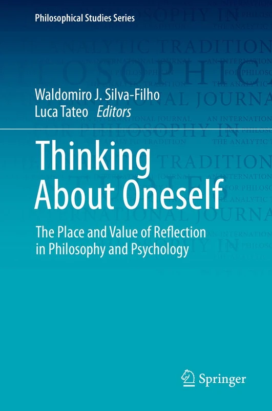 Thinking About Oneself: The Place and Value of Reflection in Philosophy and Psychology: 141 (Philosophical Studies Series, 141)
