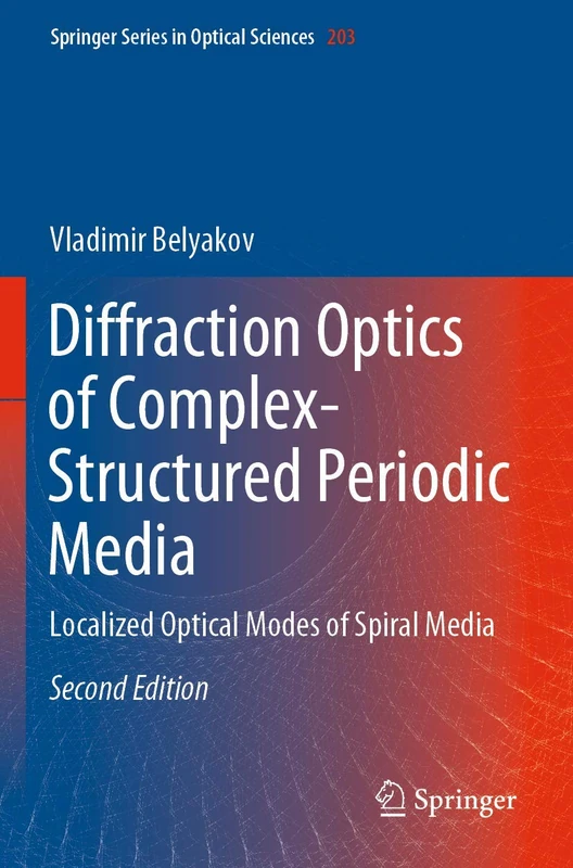 Diffraction Optics of Complex-Structured Periodic Media: Localized Optical Modes of Spiral Media: 203 (Springer Series in Optical Sciences)