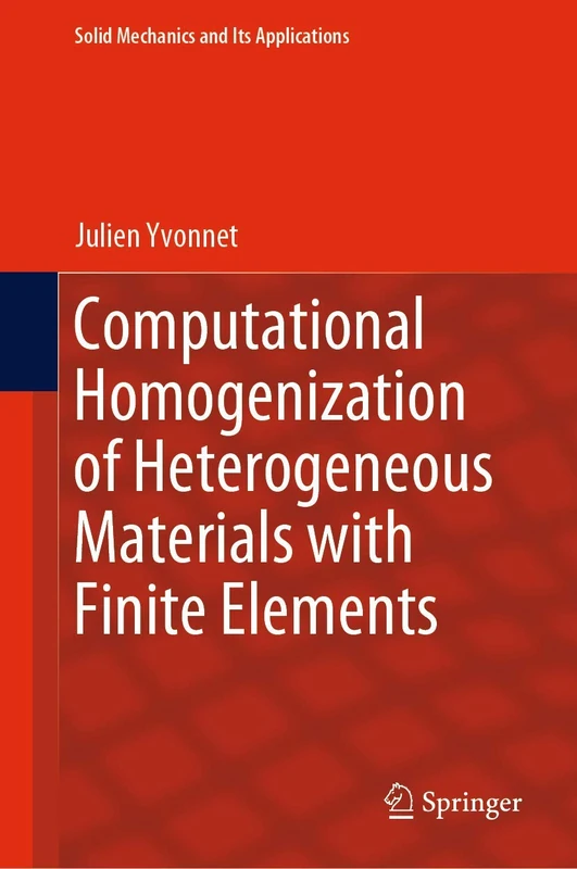 Computational Homogenization of Heterogeneous Materials with Finite Elements: 258 (Solid Mechanics and Its Applications, 258)