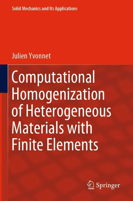 Computational Homogenization of Heterogeneous Materials with Finite Elements: 258 (Solid Mechanics and Its Applications, 258)