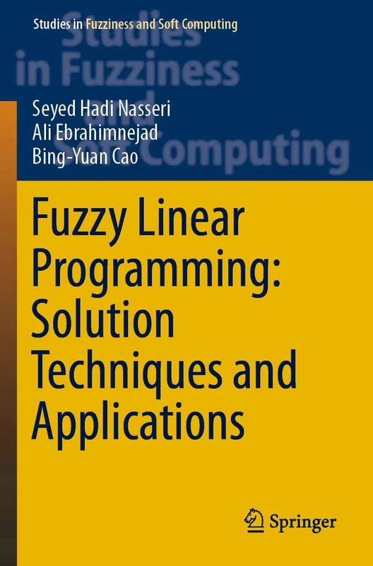 Fuzzy Linear Programming: Solution Techniques and Applications: 379 (Studies in Fuzziness and Soft Computing)