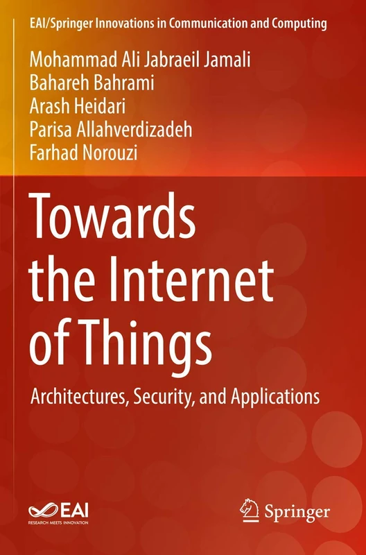 Towards the Internet of Things: Architectures, Security, and Applications (EAI/Springer Innovations in Communication and Computing)