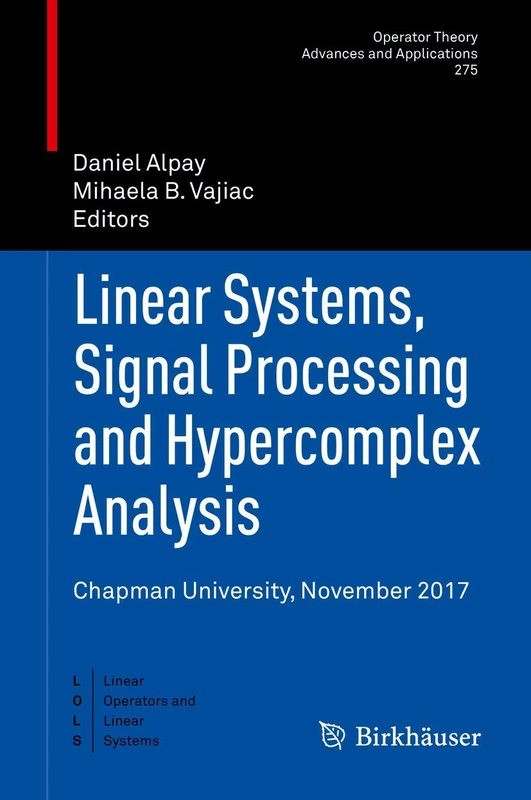 Linear Systems, Signal Processing and Hypercomplex Analysis: Chapman University, November 2017: 275 (Operator Theory: Advances and Applications, 275)