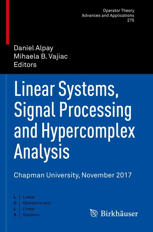 Linear Systems, Signal Processing and Hypercomplex Analysis: Chapman University, November 2017: 275 (Operator Theory: Advances and Applications, 275)