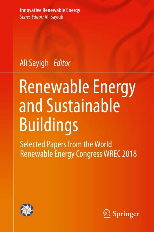 Renewable Energy and Sustainable Buildings: Selected Papers from the World Renewable Energy Congress WREC 2018 (Innovative Renewable Energy)