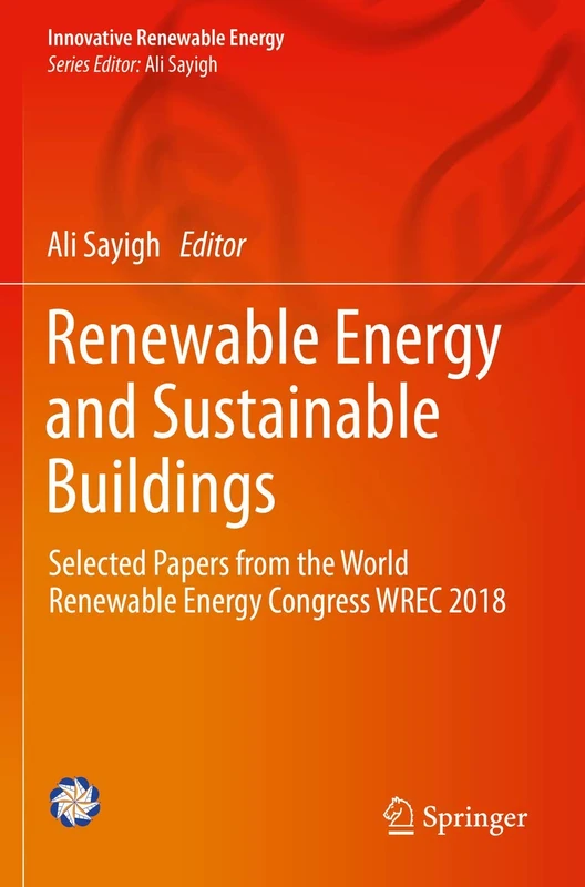 Renewable Energy and Sustainable Buildings: Selected Papers from the World Renewable Energy Congress WREC 2018 (Innovative Renewable Energy)
