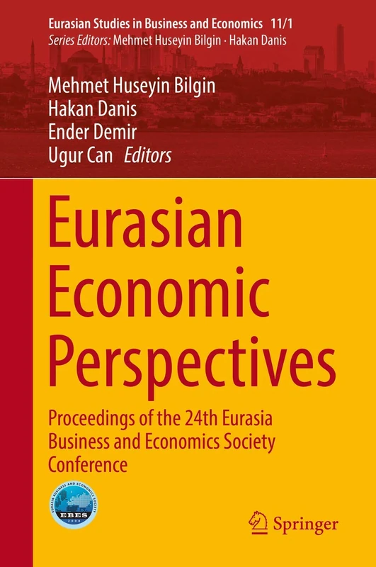 Eurasian Economic Perspectives: Proceedings of the 24th Eurasia Business and Economics Society Conference: 11/1 (Eurasian Studies in Business and Economics, 11/1)