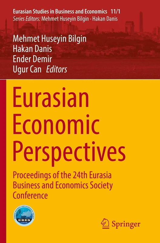 Eurasian Economic Perspectives: Proceedings of the 24th Eurasia Business and Economics Society Conference: 11/1 (Eurasian Studies in Business and Economics, 11/1)