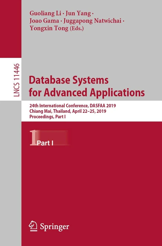 Database Systems for Advanced Applications: 24th International Conference, DASFAA 2019, Chiang Mai, Thailand, April 22–25, 2019, Proceedings, Part I: 11446 (Lecture Notes in Computer Science, 11446)