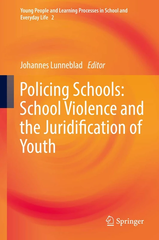 Policing Schools: School Violence and the Juridification of Youth: 2 (Young People and Learning Processes in School and Everyday Life, 2)