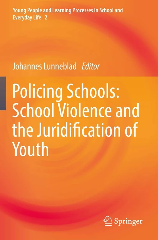 Policing Schools: School Violence and the Juridification of Youth: 2 (Young People and Learning Processes in School and Everyday Life, 2)
